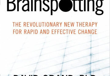 Brainspotting – The Revolutionary New Therapy for Rapid and Effective Change by David Grand