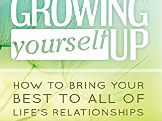Growing Yourself Up: How to Bring Your Best to All of Life’s Relationships by Jenny Brown, MSW