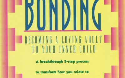 Inner Bonding: Becoming a Loving Adult to Your Inner Child